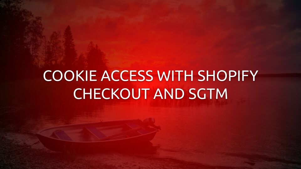 Cookie Access With Shopify Checkout And SGTM